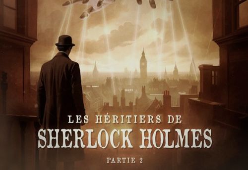 Les Héritiers de Sherlock – Partie 2 : l’Enquête