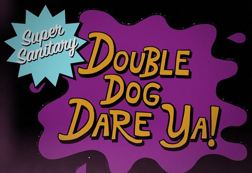 Super Sanitary Double Dog Dare Ya!