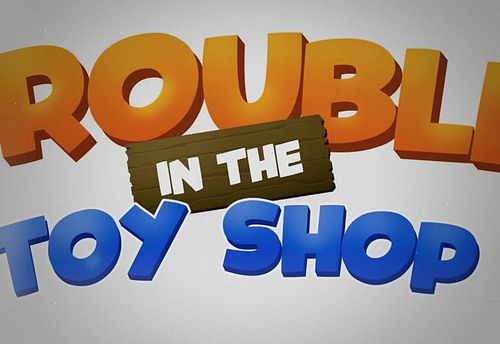 Trouble In The Toy Shop