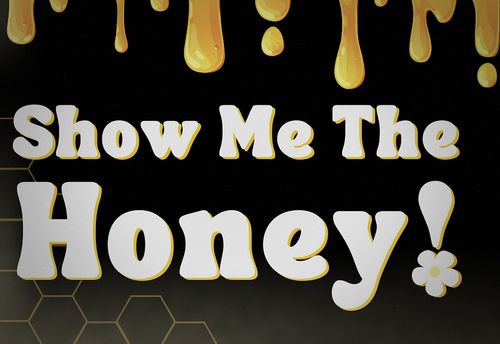 Show Me The Honey!