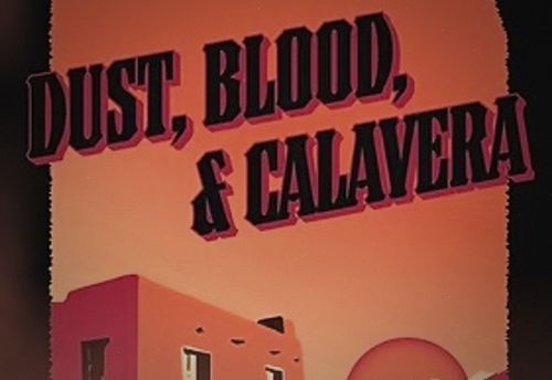 Dust, Blood, and Calavera