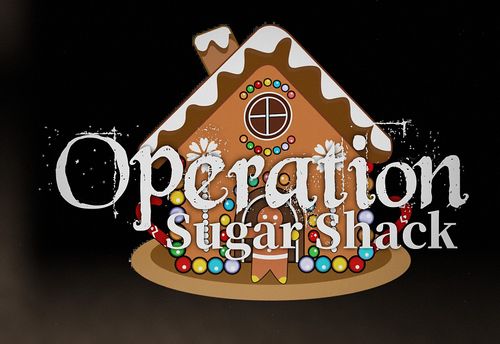 Operation: Sugar Shack