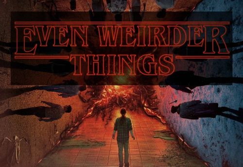 Even Weirder Things