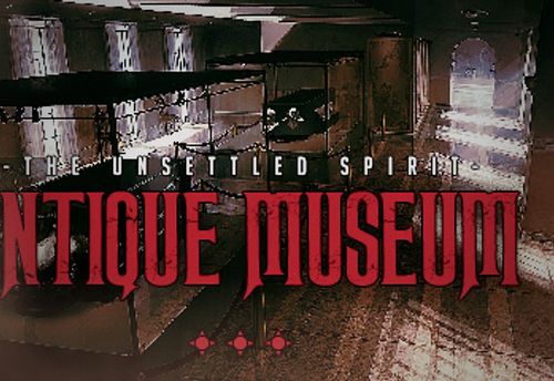 Antique Museum – The Unsettled Spirit