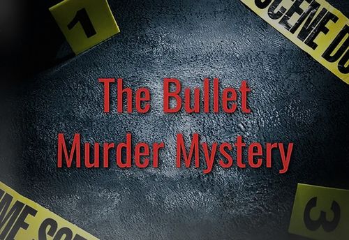 The Bullet Murder Mystery