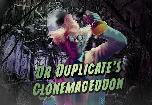 Dr Duplicate's Clonemageddon