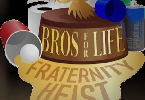 Bros for Life Fraternity Heist
