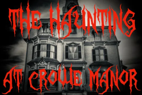 The Haunting at Crowe Manor