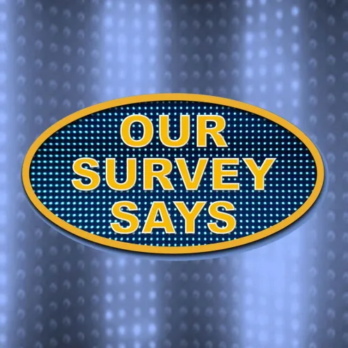 OUR SURVEY SAYS