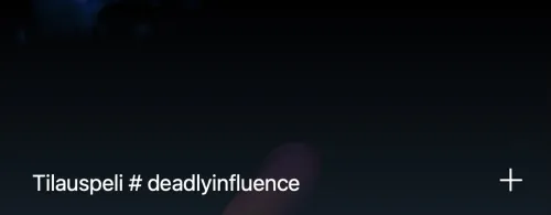 Tilauspeli # deadlyinfluence
